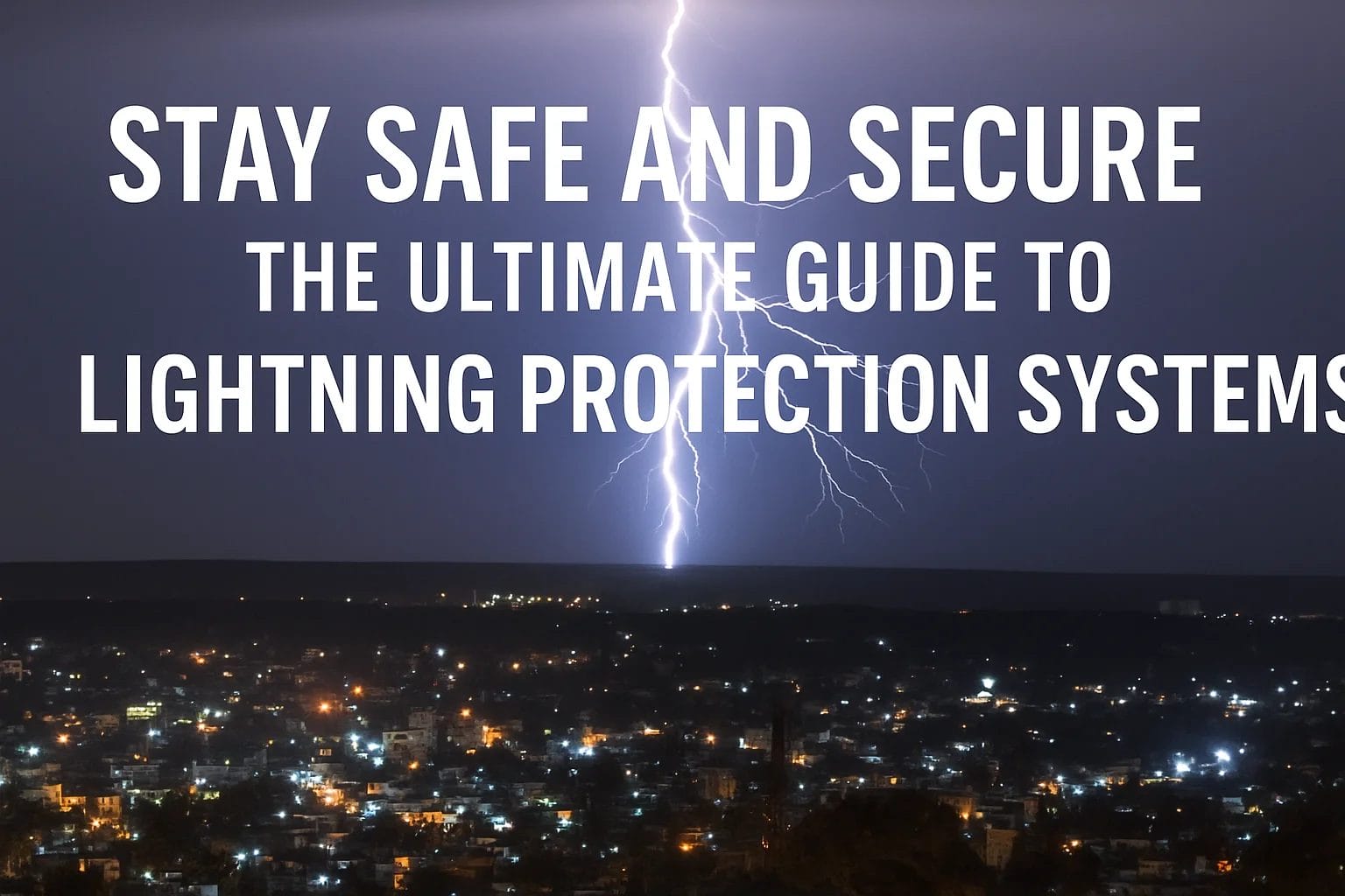 Stay Safe and Secure: The Ultimate Guide to Lightning Protection Systems
